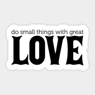 Do Small Things With Great Love Sticker